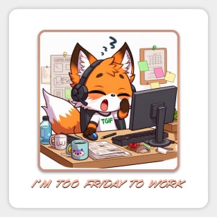 I'm Too Friday To Work Magnet